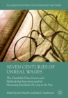 Seven Centuries of Unreal Wages : The Unreliable Data, Sources and Methods that have been used for Measuring Standards of Living in the Past - eBook