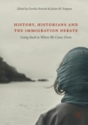History, Historians and the Immigration Debate : Going Back to Where We Came From - eBook