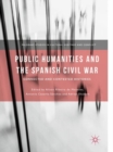 Public Humanities and the Spanish Civil War : Connected and Contested Histories - eBook