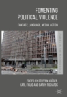 Fomenting Political Violence : Fantasy, Language, Media, Action - eBook