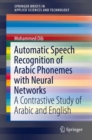 Automatic Speech Recognition of Arabic Phonemes with Neural Networks : A Contrastive Study of Arabic and English - eBook