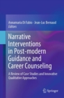 Narrative Interventions in Post-modern Guidance and Career Counseling : A Review of Case Studies and Innovative Qualitative Approaches - eBook