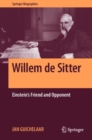Willem de Sitter : Einstein's Friend and Opponent - eBook