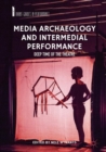 Media Archaeology and Intermedial Performance : Deep Time of the Theatre - eBook
