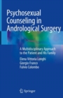 Psychosexual Counseling in Andrological Surgery : A Multidisciplinary Approach to the Patient and His Family - eBook