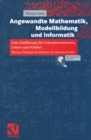 Angewandte Mathematik, Modellbildung und Informatik : Eine Einfuhrung fur Lehramtsstudenten, Lehrer und Schuler. Mit Java-Ubungen im Internet von Thorsten Grahs - eBook