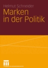 Marken in der Politik : Erscheinungsformen, Relevanz, identitatsorientierte Fuhrung und demokratietheoretische Reflexion - eBook