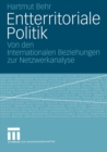 Entterritoriale Politik : Von den Internationalen Beziehungen zur Netzwerkanalyse. Mit einer Fallstudie zum globalen Terrorismus - eBook