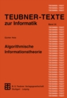 Algorithmische Informationstheorie : Statistische Informationstheorie und Anwendungen auf algorithmische Fragestellungen - eBook