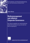 Risikomanagement und effektive Corporate Governance : Das Spannungsfeld von wertorientierter Unternehmenssteuerung und externer Rechnungslegung - eBook