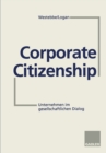 Corporate Citizenship : Unternehmen im gesellschaftlichen Dialog - eBook