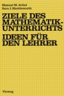 Ziele des Mathematikunterrichts - Ideen fur den Lehrer : Ideen fur d. Lehrer - eBook
