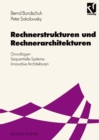 Rechnerstrukturen und Rechnerarchitekturen : Grundlagen - Sequentielle Systeme - Innovative Architekturen - eBook