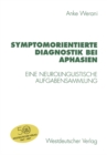 Symptomorientierte Diagnostik bei Aphasien : Eine neurolinguistische Aufgabensammlung - eBook