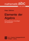 Elemente der Algebra : Eine Einfuhrung in Grundlagen und Denkweisen - eBook