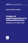 Strategien und Organisationsgestaltung in der Telekommunikationsbranche : Erfolgsfaktoren neuer und etablierter Anbieter - eBook
