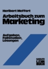 Arbeitsbuch zum Marketing : Aufgaben, Fallstudien, Losungen - eBook