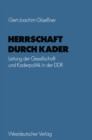 Herrschaft durch Kader : Leitung der Gesellschaft und Kaderpolitik in der DDR am Beispiel des Staatsapparates - eBook
