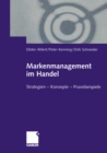 Markenmanagement im Handel : Von der Handelsmarkenfuhrung zum integrierten Markenmanagement in Distributionsnetzen Strategien - Konzepte - Praxisbeispiele - eBook