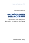 Archaologen der Moderne : Zum Verhaltnis von Mythos und Rationalitat in der Kritischen Theorie - eBook
