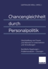 Chancengleichheit durch Personalpolitik : Gleichstellung von Frauen und Mannern in Unternehmen und Verwaltungen Rechtliche Regelungen - Problemanalysen - Losungen - eBook