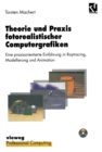 Theorie und Praxis fotorealistischer Computergrafiken : Eine praxisorientierte Einfuhrung in Raytracing, Modellierung und Animation inklusive Software und Beispielen auf CD-ROM - eBook