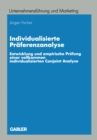 Individualisierte Praferenzanalyse : Entwicklung und empirische Prufung einer vollkommen individualisierten Conjoint Analyse - eBook