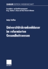 Universitatskrankenhauser im reformierten Gesundheitswesen : Multifunktionale Organisationen im Spannungsfeld von Krankenversorgung, Medizinforschung und Lehre - eBook