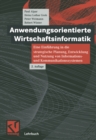 Anwendungsorientierte Wirtschaftsinformatik : Eine Einfuhrung in die strategische Planung, Entwicklung und Nutzung von Informations- und Kommunikationssystemen - eBook