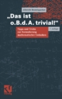 Das ist o.B.d.A. trivial! : Eine Gebrauchsanleitung zur Formulierung mathematischer Gedanken mit vielen praktischen Tipps fur Studierende der Mathematik und Informatik - eBook