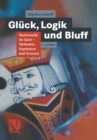 Gluck, Logik und Bluff : Mathematik im Spiel: Methoden, Ergebnisse und Grenzen - eBook