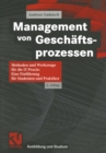 Management von Geschaftsprozessen : Methoden und Werkzeuge fur die IT-Praxis: Eine Einfuhrung fur Studenten und Praktiker - eBook
