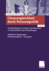 Chancengleichheit durch Personalpolitik : Gleichstellung von Frauen und Mannern in Unternehmen und Verwaltungen. Rechtliche Regelungen - Problemanalysen - Losungen - eBook