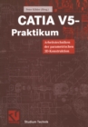 CATIA V5 - Praktikum : Arbeitstechniken der parametrischen 3D-Konstruktion - eBook