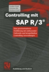 Controlling mit SAP R/3(R) : Eine praxisorientierte Einfuhrung mit umfassender Fallstudie und beispielhaften Controlling-Anwendungen - eBook