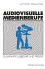 Audiovisuelle Medienberufe : Veranderungen in der Medienwirtschaft und ihre Auswirkungen auf den Qualifikationsbedarf und die Qualifikationsprofile - eBook