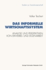 Das informelle Wirtschaftssystem : Analyse und Perspektiven der wechselseitigen Entwicklung von Erwerbs- und Eigenarbeit - eBook