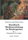 Handbuch Medienerziehung im Kindergarten : Teil 1: Padagogische Grundlagen - eBook