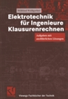 Elektrotechnik fur Ingenieure - Klausurenrechnen : Aufgaben mit ausfuhrlichen Losungen - eBook