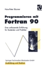 Programmieren mit Fortran 90 : Eine umfassende Einfuhrung fur Studenten und Praktiker - eBook