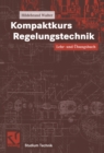 Kompaktkurs Regelungstechnik : Lehr- und Ubungsbuch - eBook