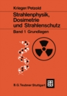 Strahlenphysik, Dosimetrie und Strahlenschutz : Band 1: Grundlagen - eBook
