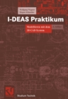 I-DEAS Praktikum : Modellieren mit dem 3D-CAD-System I-DEAS Master Series - eBook