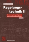 Regelungstechnik II : Zustandsregelungen, digitale und nichtlineare Regelsysteme - eBook