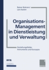 Organisations-Management in Dienstleistung und Verwaltung : Gestaltungsfelder, Instrumente und Konzepte - eBook