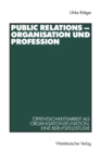 Public Relations - Organisation und Profession : Offentlichkeitsarbeit als Organisationsfunktion. Eine Berufsfeldstudie - eBook
