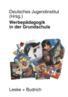 Werbepadagogik in der Grundschule : Eine reprasentative Befragung von Lehrerinnen und Lehrern in Bayern und Brandenburg - eBook