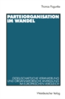 Parteiorganisation im Wandel : Gesellschaftliche Verankerung und organisatorische Anpassung im europaischen Vergleich - eBook