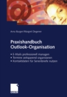 Praxishandbuch Outlook-Organisation : E-Mails professionell managen - Termine zeitsparend organisieren - Kontaktdaten fur Serienbriefe nutzen - eBook