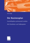 Der Businessplan : Geschaftsplane professionell erstellen. Mit Checklisten und Fallbeispielen - eBook